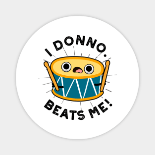 I Donno Beats Me Cute Drum Pun Magnet